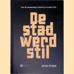 De stad werd stil: Over de tramaanslag in Utrecht op 18 maart 2019 door Johan Kroes