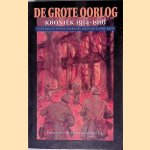 De Grote Oorlog: Kroniek 1914-1918: Deel 1 door Hans Andriessen e.a.