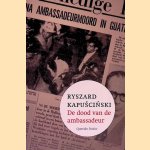 De dood van de ambassadeur
Ryszard Kapuscinski
€ 8,00 De dood van de ambassadeur
Ryszard Kapuscinski
€ 8,00