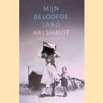 Mijn beloofde land: de triomf en tragedie van Isra&euml;l door Ari Shavit
