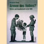 Armee des Volkes? Milit&auml;r und Gesellschaft in der DDR door Matthias Rogg