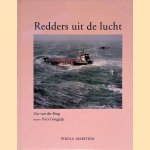 Redders uit de lucht: reddingen door drijvervliegtuigen, vliegboten en helikopters van de Koninklijke Marine door Ger van der Burg