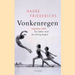 Vonkenregen: Augustus 1939: De zomer voor de oorlog begon door Hauke Friederichs