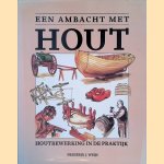 Een ambacht met hout: Houtbewerking in de praktijk door Francis Kochert e.a.