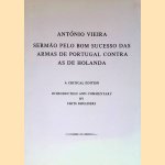 Serm&atilde;o pelo bom sucesso das armas de Portugal contra as de Holanda: A Critical Edition door Ant&oacute;nio Vieira e.a.