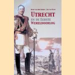 Utrecht en de Eerste Wereldoorlog door Henk van der Linden e.a.