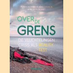 Over de grens: De vluchtelingencrisis als reality test door Monika Sie Dhian Ho e.a.