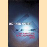 Interrogations: The Nazi Elite in Allied Hands, 1945 door R. J. Overy
