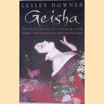 Geisha: The Secret History of a Vanishing World door Lesley Downer
