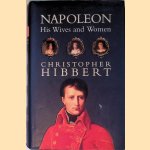 Napoleon: His Wives and Women door Christopher Hibbert