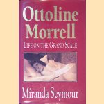 Ottoline Morrell: Life on the Grand Scale door Miranda Seymour
