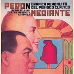 Peron mediante: grafica peronista del periodo clasico door Guido Indij