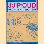 J.J.P.Oud, Architekt 1890-1963: feiten en herinneringen gerangschikt door Hans Oud