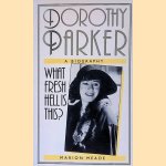 Dorothy Parker: What Fresh Hell is This? door Marion Meade