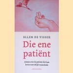 Die ene pati&euml;nt: zorgverleners over de pati&euml;nt die hun leven voor altijd veranderde door Ellen de Visser