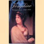 Jos&eacute;phine Imp&eacute;ratrice: Correspondance, 1782-1814 door Bernard - and others Chevalier