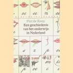 Een geschiedenis van het onderwijs in Nederland door Piet de Rooy