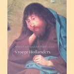 Vroege Hollanders: Schilderkunst van de late Middeleeuwen door Friso Lammertse e.a.