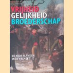 Vrijheid, gelijkheid en broederschap: De Nederlanden in de Franse Tijd door Jan J.B. Kuipers
