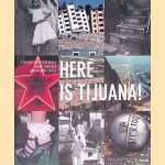 Here is Tijuana! door Fiamma Montezemolo