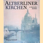 Altberliner Kirchen in historischen Ansichten door Wolfgang Gottschalk