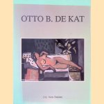 Otto B. de Kat door Hans Redeker e.a.