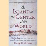 The Island at the Center of the World: The Epic Story of Dutch Manhattan and the Forgotten Colony that Shaped America door Russell Shorto