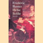 Helse liefde: biografisch essay over Marie d'Agoult, Fr&eacute;d&eacute;ric Chopin, Franz Liszt, George Sand door Fr&eacute;d&eacute;ric Bastet