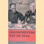 Geldschieters van de stad. Financiele relaties tussen stad, burgers en overheden 1550-1650 door Manon van der Heijden
