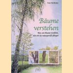 B&auml;ume verstehen: was uns B&auml;ume erz&auml;hlen, wie wir sie naturgem&auml;&szlig; pflegen door Peter Wohlleben