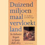 Duizend miljoen maal vervloekt land: De Hollandse brigade in Spanje 1808-1813 door J.A. de Moor e.a.