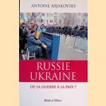 Russie-Ukraine: de la guerre &agrave; la paix? door Antoine Arjakovsky