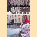 Ukraine: Le r&eacute;veil d'une nation door Alain Guillemoles