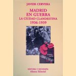 Madrid en guerra: la ciudad clandestina, 1936-1939 door Javier Cervera
