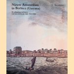 Nieuw Amsterdam in Berbice (Guyana): De planning en bouw van een koloniale stad, 1764-1800 door L. Bosman