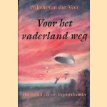 Voor het vaderland weg: het verhaal van een Engelandvaarder door Willem van der Veer