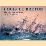 Louis Le Breton (1818-1866): t&eacute;moin des marines du XIXe si&egrave;cle door Louis LeBreton e.a.