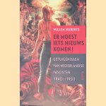 Er moest iets nieuws komen!: Getuigenissen van Nederlandse fascisten 1940-1950 door Willem Huberts