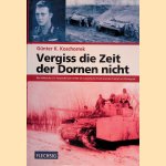 Vergiss die Zeit der Dornen nicht: ein Soldat der 24. Panzerdivision erlebt die sowjetische Front und den Kampf um Stalingrad door G&uuml;nter K. Koschorrek