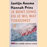 Je bent jong en je wil wat toekomst: Een redelijk radicaal verhaal door Jantijn Anema e.a.