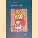 Heimat DDR: Erlebnisse, Betrachtungen, Erkenntnisse, Dokumente door Horst J&auml;kel