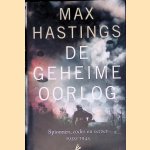 De geheime oorlog: spionnen, codes en verzet 1939-1945 door Max Hastings
