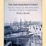 The View from Front Street: Travels Through New England's Historic Fishing Communities door Russell Bourne