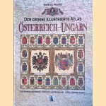 Der gro&szlig;e illustrierte Atlas &Ouml;sterreich-Ungarn: Das Habsburgerreich; M&auml;chte und Menschen; Der gro&szlig;e Krieg door Wilhelm J. Wagner