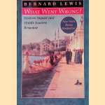 What Went Wrong? Western Impact and Middle Eastern Response door Bernard Lewis