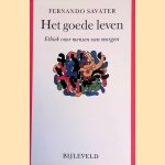 Het goede leven: Ethiek voor mensen van morgen door Fernando Savater
