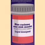 Hoe racisme ons ziek maakt: Over gezondheid en medische ongelijkheid door Layal Liverpool