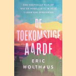 De toekomstige aarde door Eric Holthaus