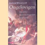 Ongelovigen: Het conflict tussen het christendom en de islam door Andrew Wheatcroft