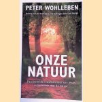 Onze natuur: Fascinerende inzichten voor een leven in harmonie met de natuur door Peter Wohlleben
